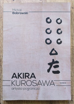 Bobrowski Michał • Akira Kurosawa. Artysta pogranicza