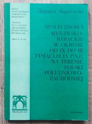 Bagniewski Zbigniew • Społeczności myśliwsko-rybackie w okresie od IX do III tysiąclecia p.n.e. na terenie Polski południowo-zachodniej