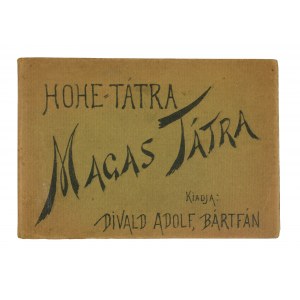 Hohe - Tatra / Magas Tatra / High Tatras, [leporello], herausgegeben von Divald Adolf, Bartfan, in ungarischer und deutscher Sprache [vor 1939].