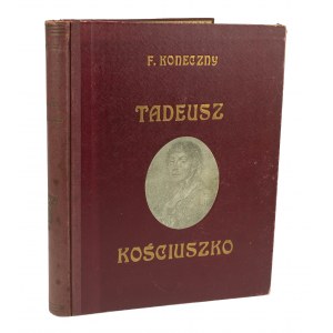 KONECZNY Feliks - Tadeusz Kościuszko. Na setną rocznicę zgonu Naczelnika, wydanie II, Poznań 1922