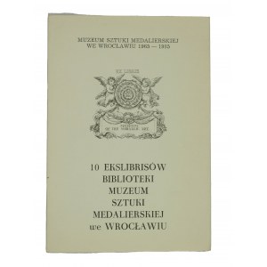 10 Ekslibrisów Biblioteki Muzeum Sztuki Medalierskiej we Wrocławiu w dwudziestą rocznice powstania muzeum 1965-1985