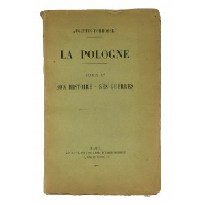 PODHORSKI Augustin - La Pologne, tome I Son histoire - ses guerres [Polen, tom I Jej historia - jej wojny], Paris 1929.