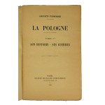 PODHORSKI Augustin - La Pologne, tome I Son histoire - ses guerres [Polen, tom I Jej historia - jej wojny], Paris 1929.