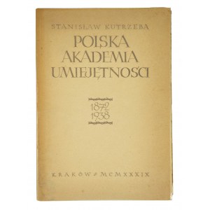 KUTRZEBA Stanisław - Polska Akademia Umiejętności 1872 - 1938, Kraków 1939r.