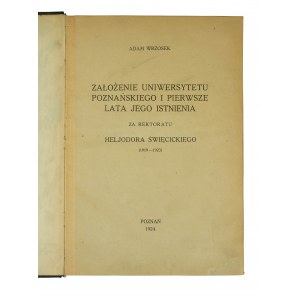 WRZOSEK Adam - Założenie Uniwersytetu Poznańskiego i pierwsze lata jego istnienia za rektoratu Heliodora Święcickiego (1919-1923), Poznań 1924r.