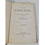 KRASZEWSKI J.I. - PAN NA CZTERECH CHŁOPACH. Historya szlachecka z XVIII wieku Wyd.1879