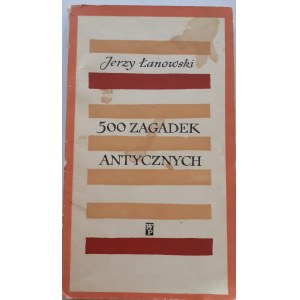 ŁANOWSKI Jerzy - 500 ZAGADEK ANTYCZNYCH Wydanie 1