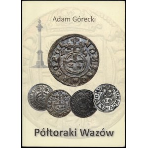 Adam Górecki - Półtoraki Wazów, 2019, wyd. I, ISBN 9788361255024