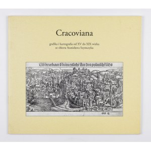 Stanisław Szymczyk, Cracoviana, grafika i kartografia od XV do XIX w. ze zbioru Stanisława Szymczyka. Katalog wystawy