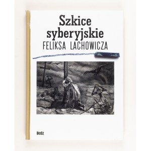 Jerzy M. Pilecki, Beata Długajczyk, Piotr Galik, Sketches from Siberia by Feliks Lachowicz