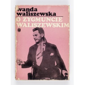 Wanda Waliszewska, O Zygmuncie Waliszewskim. Wspomnienia i listy
