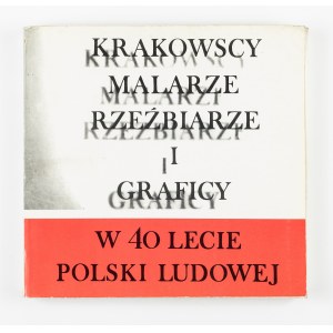 Katalog wystawy, Krakowscy malarze, rzeźbiarze i graficy w 40 lecie Polski Ludowej