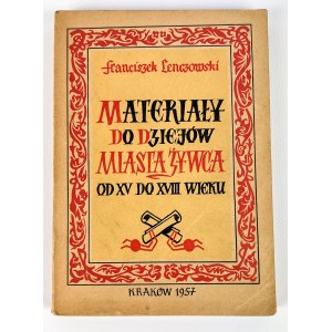 F.LENCZOWSKI MATERIAŁY DO DZIEJÓW MIASTA ŻYWCA OD XV DO XVIII w. - ŻYWIEC 1957