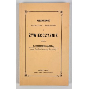 X.EUGENIUSZ JANOTA - WIADOMOŚĆ HISTORYCZNA I JEOGRAFICZNA O ŻYWIECCZYŹNIE - CIESZYN 1859 [reprint]