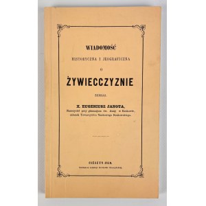 X.EUGENIUSZ JANOTA - WIADOMOŚCI HISTORYCZNA I JEOGRAFICZNA O ŻYWIECCZYŹNA - CIESZYN 1859 [reprint].