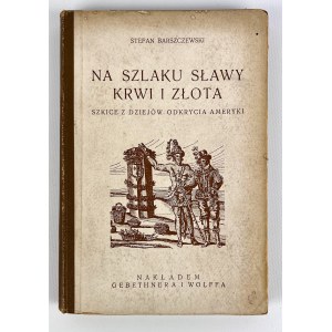 S.BARSZCZEWSKI - NA SZLAKU SŁAWY KRWI I ZŁOTA - WARSZAWA 1928