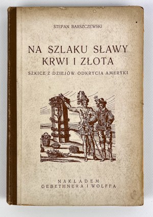 S.BARSZCZEWSKI - NA SZLAKU SŁAWY KRWI I ZŁOTA - WARSZAWA 1928