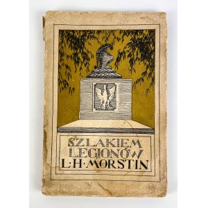 Ludwik Hieronim MORSTIN - SZLAKIEM LEGIONÓW - Cracow 1913