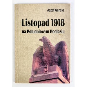 Józef GRESZ - LISTOPAD 1918 NA POŁUDNIOWYM PODLASIU [wspaniała dedykacja]