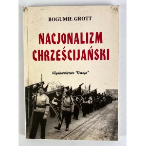 Bogumił GROTT - NACJONALIZM CHRZEŚCIJAŃSKI - Kraków 1996 [věnování].