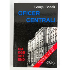 Henryk BOSAK - OFICER CENTRALI - Z TAJEMNIC POLSKIEGO WYWIADU 1974-1976