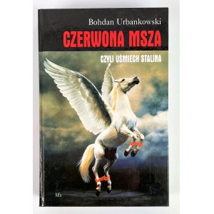 Bohdan URBANKOWSKI - CZERWONA MSZA CZYLI UŚMIECH STALINA - Varšava 1998