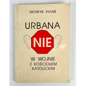 Henryk PAJĄK - URBANA NIE W WOJNIE Z KOŚCIOŁ KATOLICIM - Lublin 1993 [venovanie].