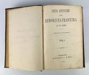 FELIX CZACKI - STUDYA HISTORYCZNE NAD REVOLUTIONYĄ FRANCUZKA 1789 - Warsaw 1862 [complete vol. 1-3].