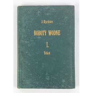 J.RYCHTER - ROBOTY WODNE - POMIARY, ROWY, KANŁY - Lwów 1894