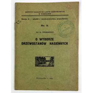 Inż. Stanisław TYSZKIEWICZ - O WYBORZE DRZEWOSTANÓW NASIENNYCH - Warszawa 1934