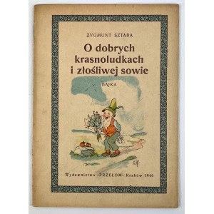 Zygmunt SZTABA - O DOBRYCH KRASNOLUDKACH I ZŁOŚLIWEJ SOWIE - Kraków 1946