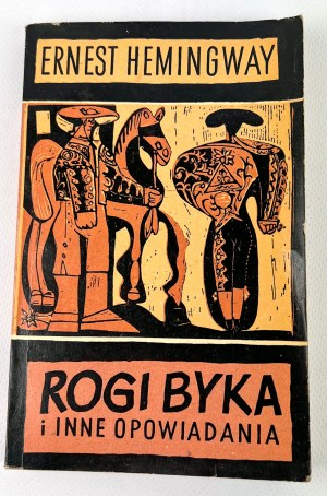Ernest HEMINGWAY - ROGI BYKA i INNE OPOWIADANIA - 1962 [wydanie I]