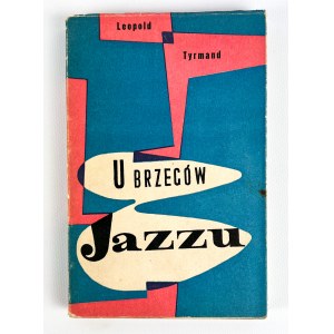 Leopold TYRMAND - U BRZEGÓW JAZZU - Kraków 1957 [1. Auflage].