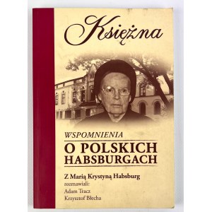 A.TRACZ - WSPOMNIENIA O POLSKICH HABSBURGACH - Żywiec 2009 [autograf Księżnej]