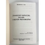 Włodzimierz JURA - ŻYWIECKIE KAPLICZKI, FIGURY, I KRZYŻE PRZYDROŻNE - Żywiec 2000