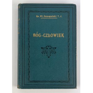 Ks.W.SZCZEPAŃSKI - BÓG-CZŁOWIEK W OPISIE EWANGELISTÓW - Kraków 1934