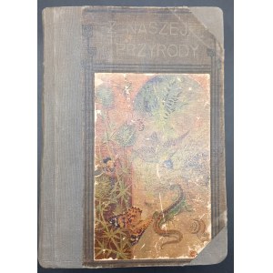 Bohdan Dyakowski Z naszej przyrody Obrazy z życia zwierząt i roślin krajowych Wydanie III Rok 1915