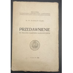 Ks. Dr. Stanisław Czajka Przedawnienie w prawie karnem kanonicznem Dedykacja autora Rok 1934