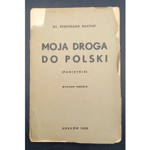 Ks. Ferdynand Machay Moja droga do Polski (Pamiętnik) Z dedykacją autora Rok 1938