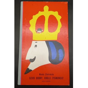 Wanda Chotomska Good morning, King Sigismund! Illustrations by Janusz Stanny 2nd edition