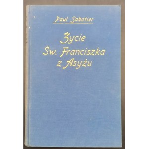 Paul Sabatier Życie Św. Franciszka z Asyżu Rok 1927