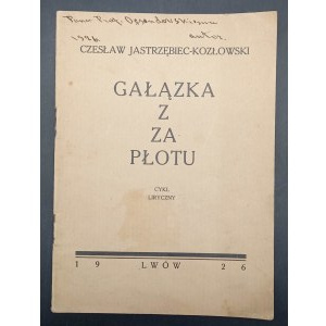 Czesław Jastrzębiec-Kozłowski Gałązka z za płotu Cykl liryczny Dedykacja autorska dla Ossendowskiego