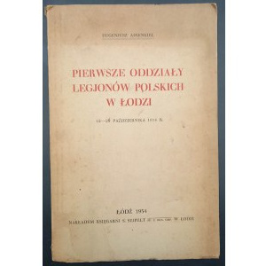 Eugenjusz Ajnenkiel The first units of the Polish Legions in Lodz October 12-29, 1914.