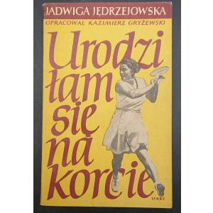 Jadwiga Jędrzejowska Zpracoval Kazimierz Gryżewski Narodil jsem se na tenisovém kurtu 1. vydání