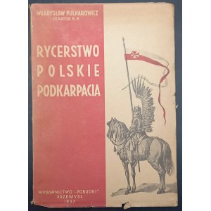 Władysław Pulnarowicz Senator der R.P. Die polnische Ritterschaft in den Unterkarpaten (Die Geschichte und die heutigen Aufgaben des polnischen Adels in den Unterkarpaten)