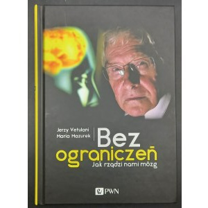 Jerzy Vetulani Maria Mazurek Bez ograniczeń Jak rządzi nami mózg Z autografem autora!