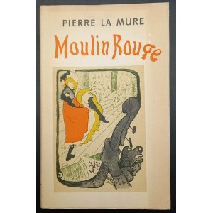 Pierre La Mure Moulin Rouge A Novel of the Life of Henri de Toulouse-Lautrec 1. vydání