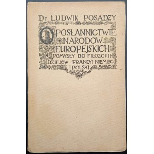 Dr. Ludwik Posadzy O posłannictwie narodów europejskich Pomysły do filozofii dziejów Francyi, Niemiec i Polski Rok 1909