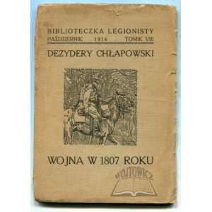 CHŁAPOWSKI Dezydery, Wojna w 1807 roku.
