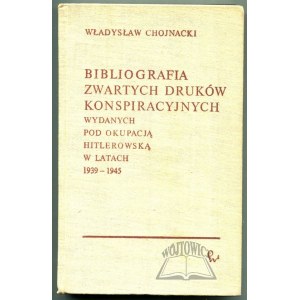 CHOJNACKI Władysław, Bibliography of compact and ephemeral conspiratorial prints published under the Nazi occupation in 1939-1945.